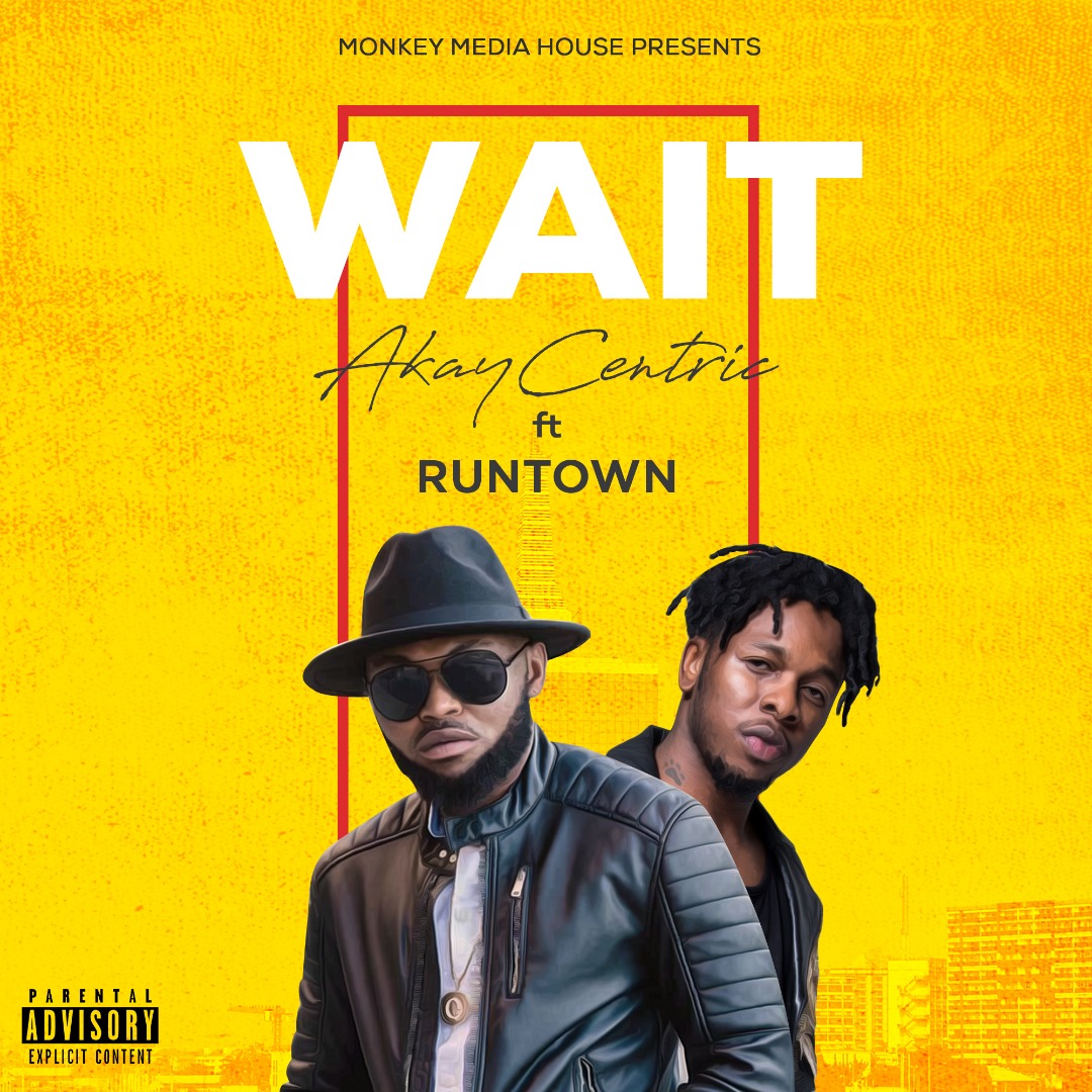 [MUSIC] Akaycentric ft Runtown- Wait mp3